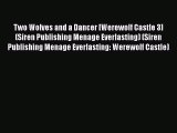 [PDF] Two Wolves and a Dancer [Werewolf Castle 3] (Siren Publishing Menage Everlasting) (Siren