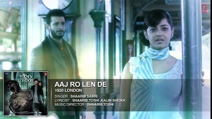 Aaj Ro Len De Full Song - 1920 LONDON - Sharman Joshi, Meera Chopra, Shaarib and Toshi