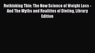[Read book] Rethinking Thin: The New Science of Weight Loss - And The Myths and Realities of