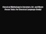 Download Classical Mythology in Literature Art and Music (Focus Texts: For Classical Language