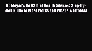 [Read book] Dr. Moyad's No BS Diet Health Advice: A Step-by-Step Guide to What Works and What's