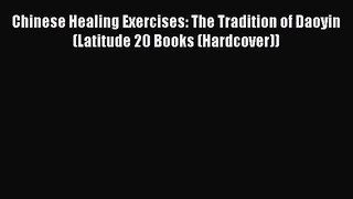 [Read book] Chinese Healing Exercises: The Tradition of Daoyin (Latitude 20 Books (Hardcover))