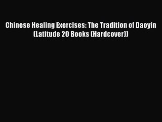 [Read book] Chinese Healing Exercises: The Tradition of Daoyin (Latitude 20 Books (Hardcover))