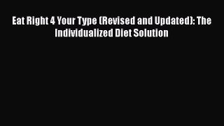 [Read book] Eat Right 4 Your Type (Revised and Updated): The Individualized Diet Solution [Download]