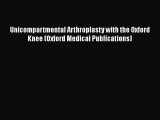 [Read book] Unicompartmental Arthroplasty with the Oxford Knee (Oxford Medical Publications)