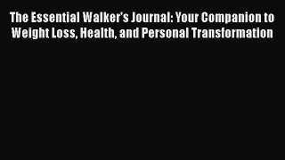 [Read book] The Essential Walker's Journal: Your Companion to Weight Loss Health and Personal