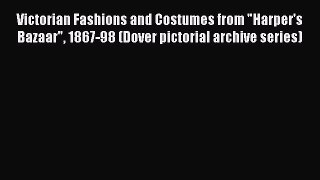 [Read book] Victorian Fashions and Costumes from Harper's Bazaar 1867-98 (Dover pictorial archive