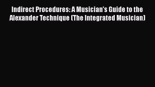 [Read book] Indirect Procedures: A Musician's Guide to the Alexander Technique (The Integrated