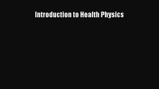 [Read book] Introduction to Health Physics [PDF] Full Ebook