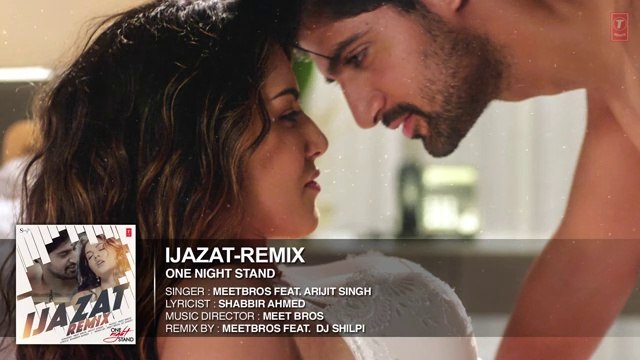 Ijazat Remix Full Song - ONE NIGHT STAND | Meet Bros Feat. Arijit Singh - DJ Shilpi