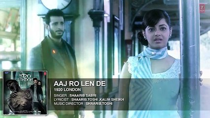 Aaj Ro Len De Full Song - 1920 LONDON | Sharman Joshi, Meera Chopra, Shaarib and Toshi