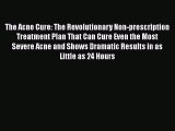 [Read book] The Acne Cure: The Revolutionary Non-prescription Treatment Plan That Can Cure