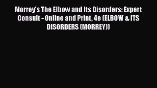 [Read book] Morrey's The Elbow and Its Disorders: Expert Consult - Online and Print 4e (ELBOW