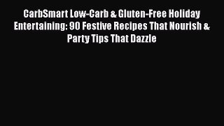 [Read book] CarbSmart Low-Carb & Gluten-Free Holiday Entertaining: 90 Festive Recipes That