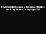 [Read book] How to Enter the Business of Commercial Modeling and Acting...Without Get ting