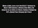 [Read book] Move a Little Lose a Lot: Use N.E.A.T.* Science to: Burn 2100 Calories a Week at