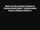 [Read book] Aikido Osai Waza: Pinning Techniques In Traditional Aikido (Aikido - Traditional