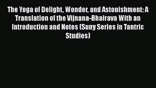 [Read book] The Yoga of Delight Wonder and Astonishment: A Translation of the Vijnana-Bhairava
