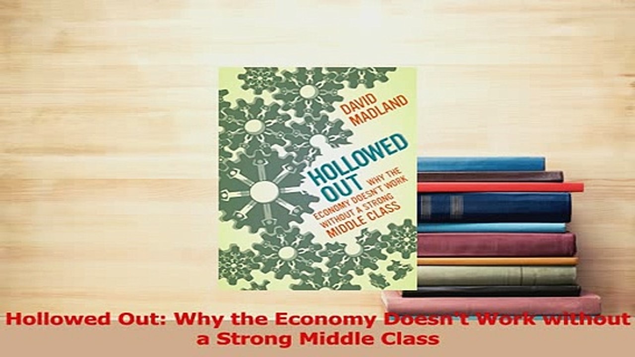 Download  Hollowed Out Why the Economy Doesnt Work without a Strong Middle Class PDF Online