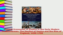 Download  Political Economies of Empire in the Early Modern Mediterranean The Decline of Venice and PDF Free