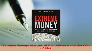 Read  Extreme Money Masters of the Universe and the Cult of Risk Ebook Free