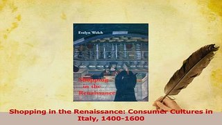 Read  Shopping in the Renaissance Consumer Cultures in Italy 14001600 Ebook Free