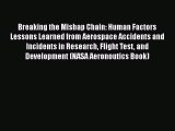 [Read Book] Breaking the Mishap Chain: Human Factors Lessons Learned from Aerospace Accidents