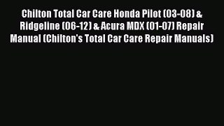 [Read Book] Chilton Total Car Care Honda Pilot (03-08) & Ridgeline (06-12) & Acura MDX (01-07)