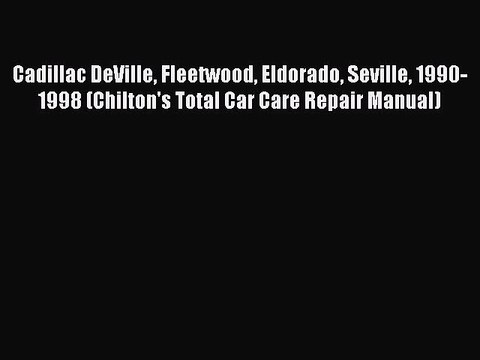 [Read Book] Cadillac DeVille Fleetwood Eldorado Seville 1990-1998 (Chilton's Total Car Care