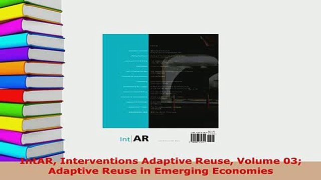 Download IntAR Interventions Adaptive Reuse Volume 03 Adaptive Reuse in Emerging Economies Read Online