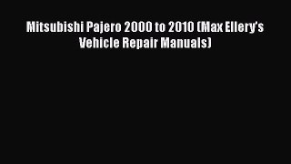 [Read Book] Mitsubishi Pajero 2000 to 2010 (Max Ellery's Vehicle Repair Manuals) Free PDF