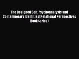 Ebook The Designed Self: Psychoanalysis and Contemporary Identities (Relational Perspectives