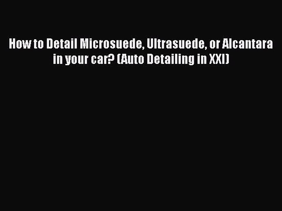 [Read Book] How to Detail Microsuede Ultrasuede or Alcantara in your car? (Auto Detailing in