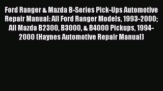 [Read Book] Ford Ranger & Mazda B-Series Pick-Ups Automotive Repair Manual: All Ford Ranger