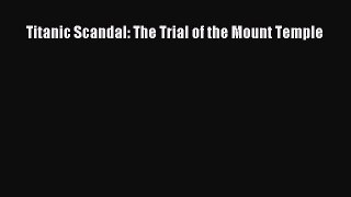 [Read Book] Titanic Scandal: The Trial of the Mount Temple  Read Online