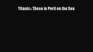[Read Book] Titanic:: Those in Peril on the Sea Free PDF