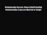 Book Relationship Secrets: How to Build Healthy Relationships if you are Married or Single