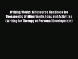 Book Writing Works: A Resource Handbook for Therapeutic Writing Workshops and Activities (Writing