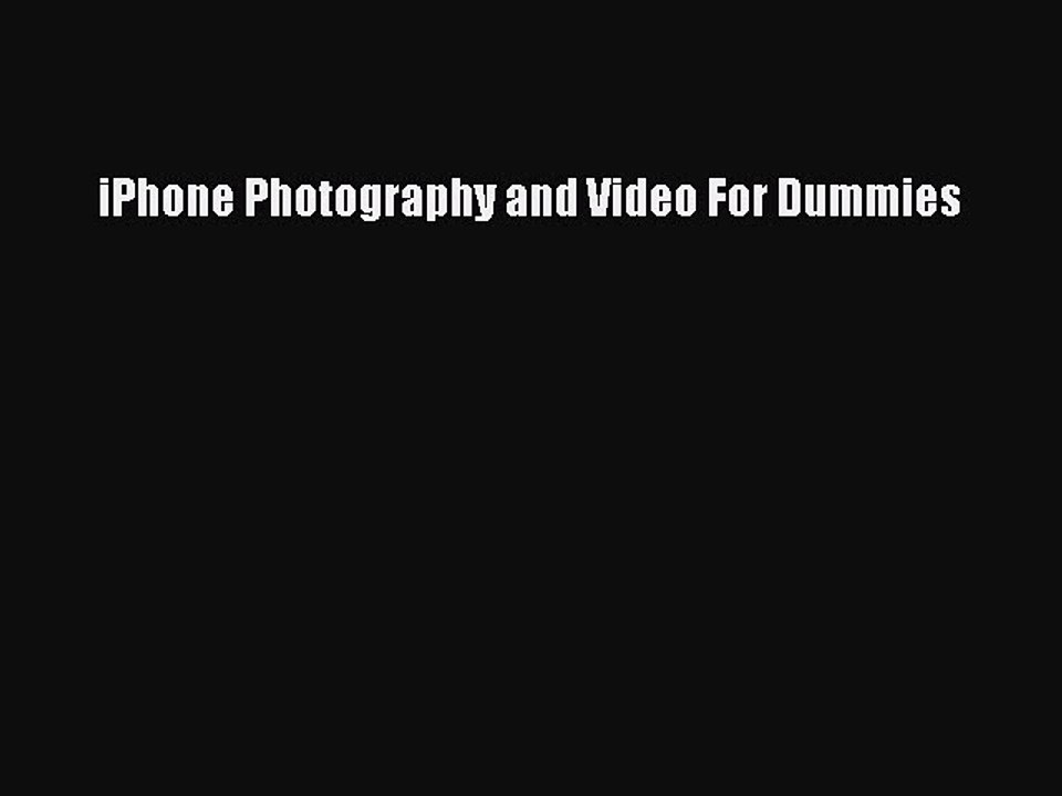 Read iPhone Photography and Video For Dummies Ebook Free