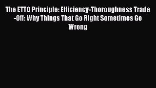 [Read Book] The ETTO Principle: Efficiency-Thoroughness Trade-Off: Why Things That Go Right