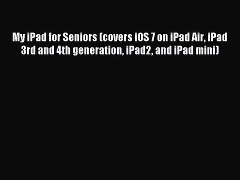 Read My iPad for Seniors (covers iOS 7 on iPad Air iPad 3rd and 4th generation iPad2 and iPad