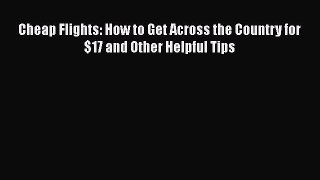[Read Book] Cheap Flights: How to Get Across the Country for $17 and Other Helpful Tips Free
