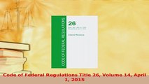 Download  Code of Federal Regulations Title 26 Volume 14 April 1 2015 Free Books