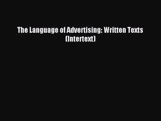Read The Language of Advertising: Written Texts (Intertext) Ebook Free