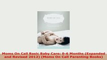 PDF  Moms On Call Basic Baby Care 06 Months Expanded and Revised 2012 Moms On Call Read Full Ebook
