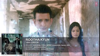 Rootha Kyun Full Song - 1920 LONDON - Sharman Joshi, Meera Chopra - Shaarib, Toshi - Mohit Chauhan