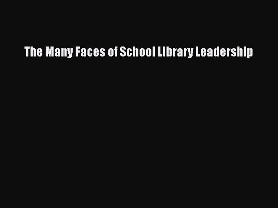 Read The Many Faces of School Library Leadership Ebook Free