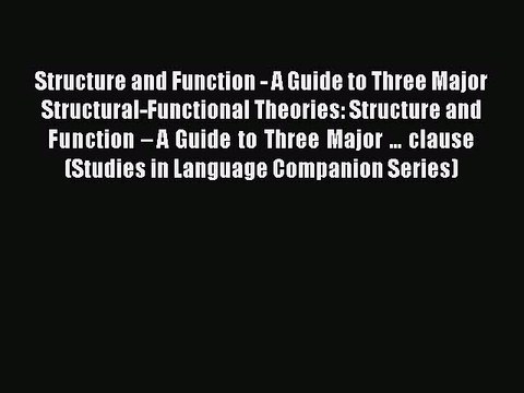 Download Structure and Function - A Guide to Three Major Structural-Functional Theories: Structure