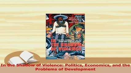 Download  In the Shadow of Violence Politics Economics and the Problems of Development Read Online