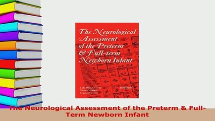 Download  The Neurological Assessment of the Preterm  FullTerm Newborn Infant Read Online
